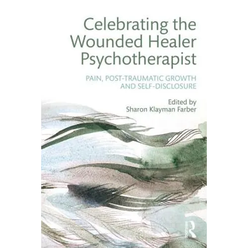Celebrating the Wounded Healer Psychotherapist: Pain, Post-Traumatic Growth and Self-Disclosure