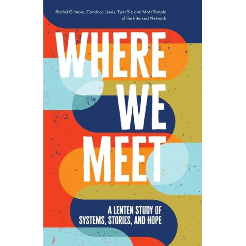 Where We Meet: A Lenten Study of Systems, Stories, and Hope