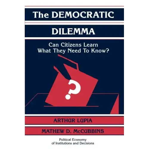 The Democratic Dilemma: Can Citizens Learn What They Need to Know?