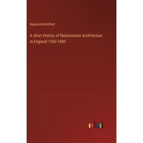 A short History of Renaissance Architecture in England 1500-1800
