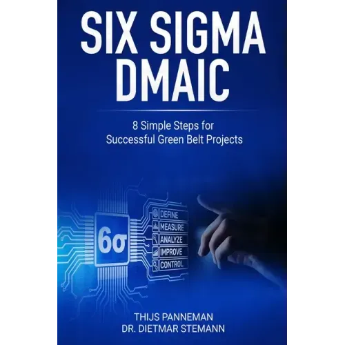 Six Sigma DMAIC: 8 Simple Steps for Successful Green Belt Projects