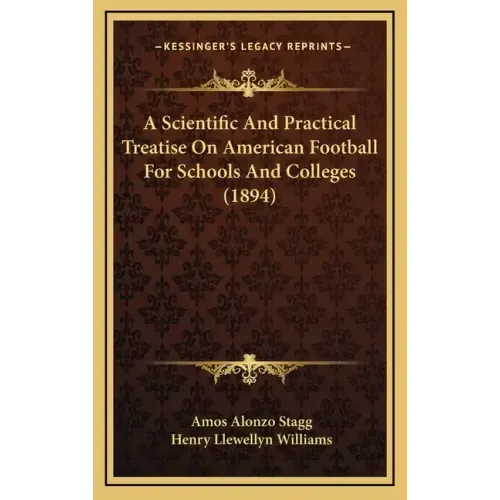 A Scientific And Practical Treatise On American Football For Schools And Colleges (1894)