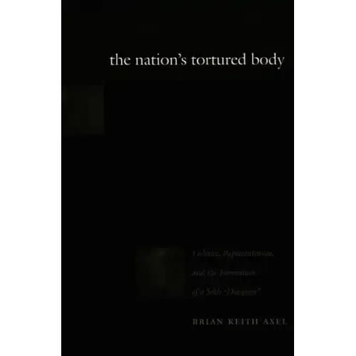 The Nation's Tortured Body: Violence, Representation, and the Formation of a Sikh Diaspora