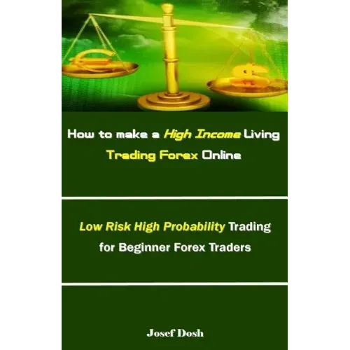 How to Make a High Income Living Trading Forex Online: Low Risk High Probability Trading for Beginner Forex Traders