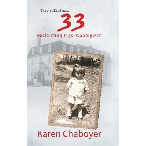 They Called Me 33: Reclaiming Ingo-Waabigwan