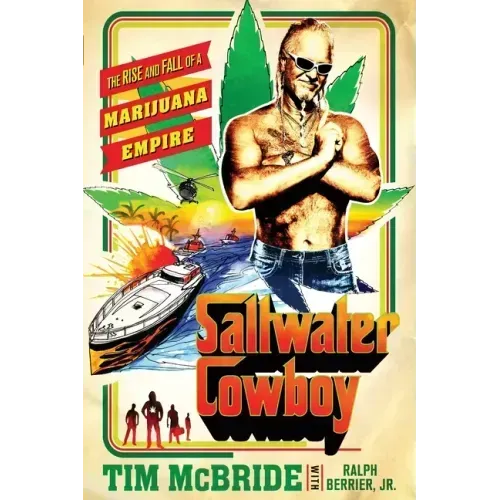 Saltwater Cowboy: The Rise and Fall of a Marijuana Empire