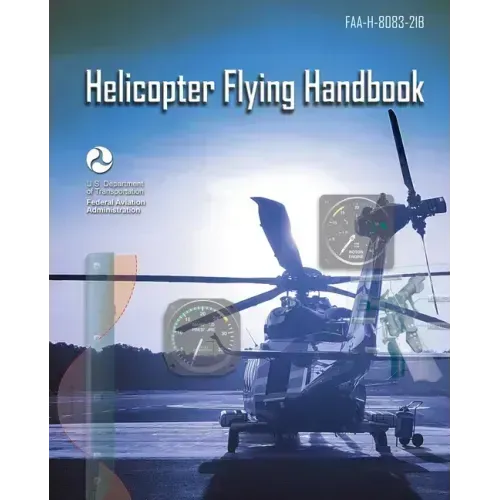 Helicopter Flying Handbook: Faa-H-8083-21b