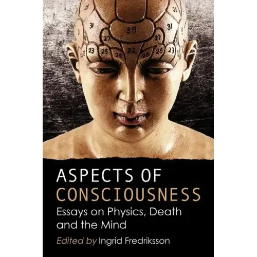 Aspects of Consciousness: Essays on Physics, Death and the Mind