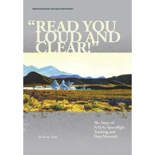 "Read You Loud And Clear!": The Story of NASA's Spaceflight Tracking and Data Network