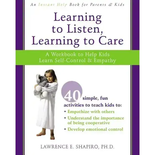 Learning to Listen, Learning to Care: A Workbook to Help Kids Learn Self-Control and Empathy