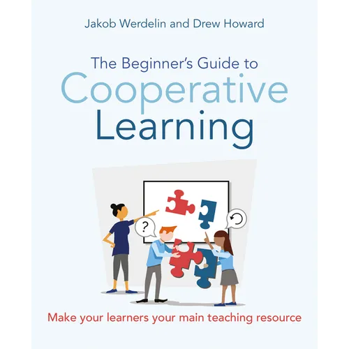The Beginner's Guide to Cooperative Learning: Make Your Learners Your Main Teaching Resource