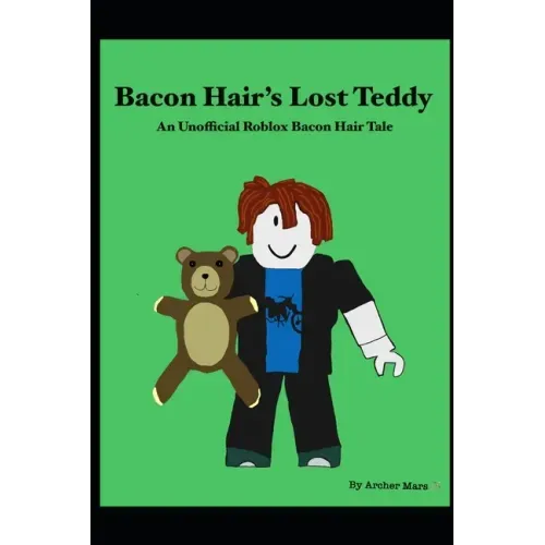 Bacon Hair's Lost Teddy: An Unofficial Roblox Bacon Hair Tale