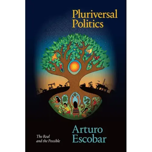 Pluriversal Politics: The Real and the Possible
