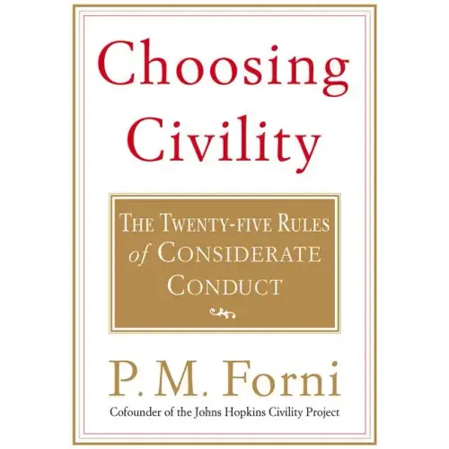 Choosing Civility: The Twenty-Five Rules of Considerate Conduct