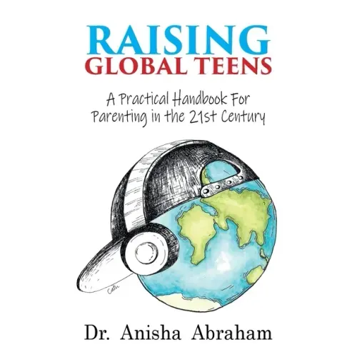 Raising Global Teens: A Practical Handbook for Parenting in the 21st Century