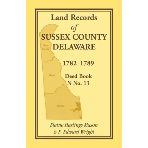 Land Records of Sussex County, Delaware, 1782-1789: Deed Book N No. 13
