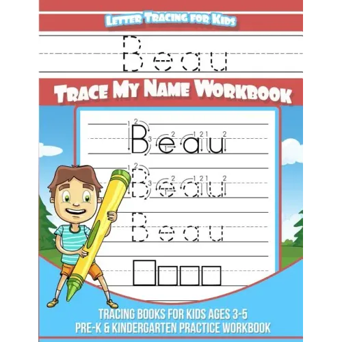 Beau Letter Tracing for Kids Trace my Name Workbook: Tracing Books for Kids ages 3 - 5 Pre-K & Kindergarten Practice Workbook