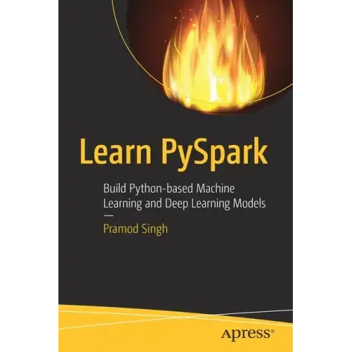 Learn Pyspark: Build Python-Based Machine Learning and Deep Learning Models