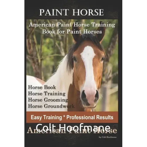 Paint Horse American Paint Horse Training Book for Paint Horses, Horse Book, Horse Training, Horse Grooming, Horse Groundwork, Easy Training *Professi