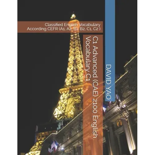 C1 Advanced (CAE) 2100 English Vocabulary C1: Classified English Vocabulary According CEFR (A1, A2, B1, B2, C1, C2 )