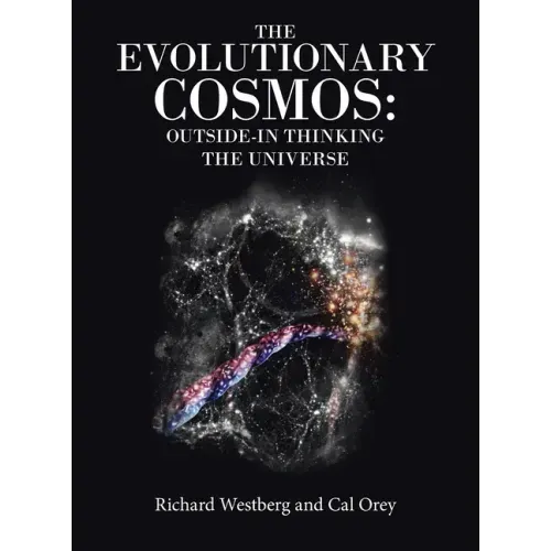 The Evolutionary Cosmos: Outside-In Thinking the Universe