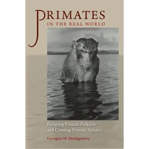 Primates in the Real World: Escaping Primate Folklore and Creating Primate Science