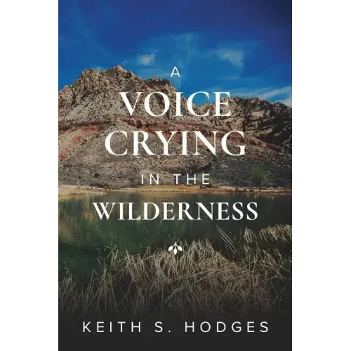 A Voice Crying in the Wilderness: The Incredible Life & Ministry of John the Baptist