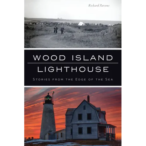 Wood Island Lighthouse: Stories from the Edge of the Sea