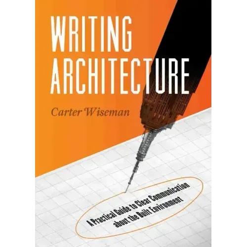 Writing Architecture: A Practical Guide to Clear Communication about the Built Environment