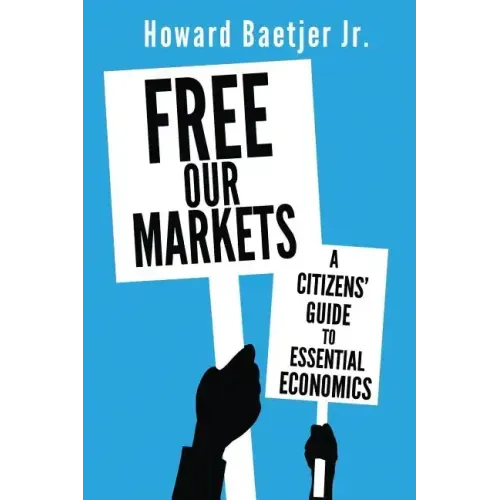 Free Our Markets: A Citizens' Guide to Essential Economics