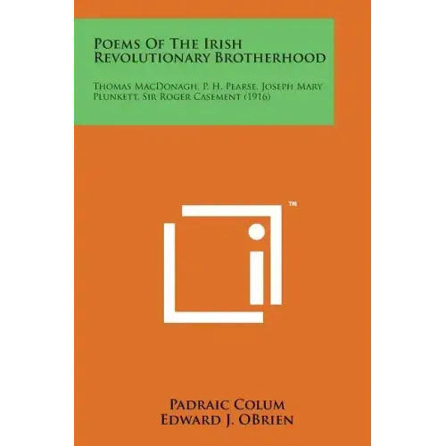 Poems of the Irish Revolutionary Brotherhood: Thomas MacDonagh, P. H. Pearse, Joseph Mary Plunkett, Sir Roger Casement (1916)