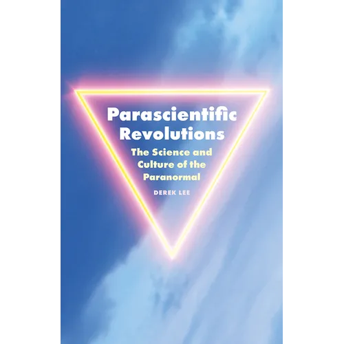 Parascientific Revolutions: The Science and Culture of the Paranormal