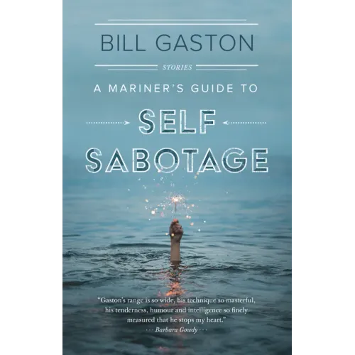 A Mariner's Guide to Self Sabotage: Stories
