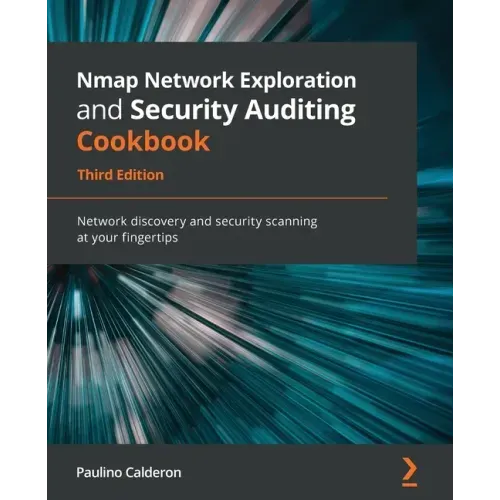 Nmap Network Exploration and Security Auditing Cookbook - Third Edition: Network discovery and security scanning at your fingertips