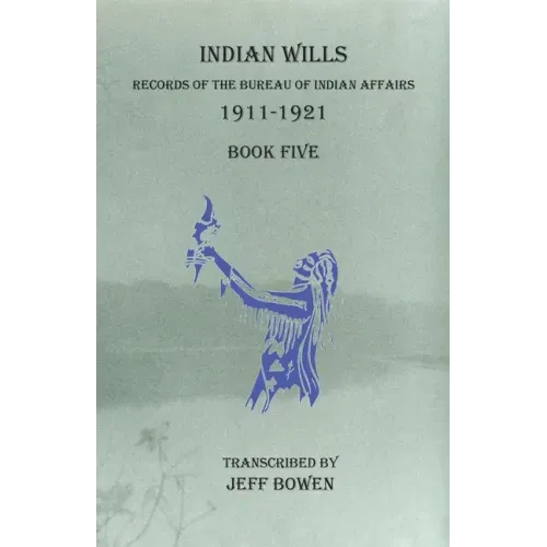 Indian Wills, 1911-1921 Book Five: Records of the Bureau of Indian Affairs