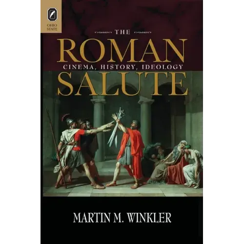 The Roman Salute: Cinema, History, Ideology