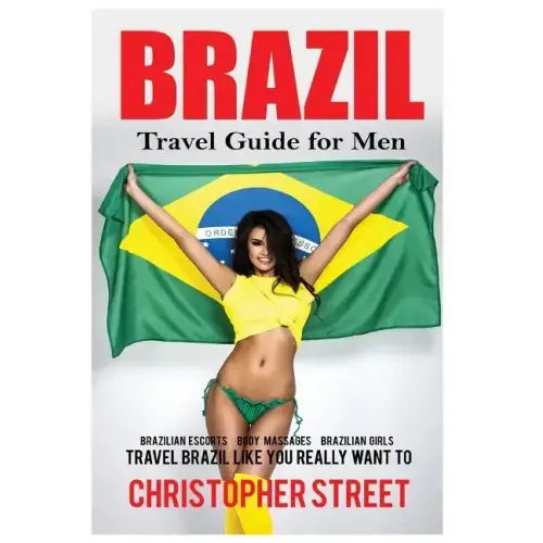 Brazil: Travel Guide for Men Travel Brazil Like You Really Want To