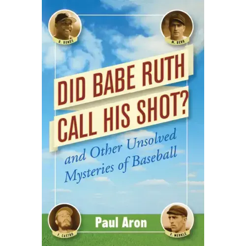 Did Babe Ruth Call His Shot?: And Other Unsolved Mysteries of Baseball