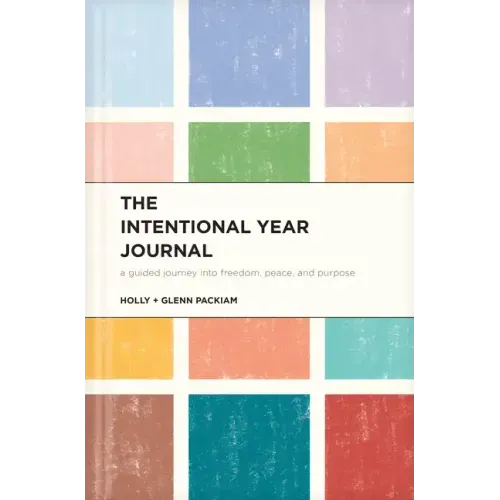The Intentional Year Journal: A Guided Journey Into Freedom, Peace, and Purpose