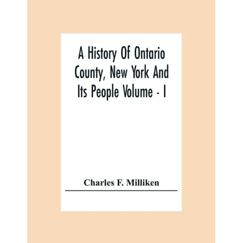 A History Of Ontario County, New York And Its People Volume - I