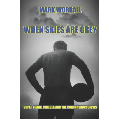 When Skies Are Grey: Super Frank, Chelsea and the coronavirus crisis