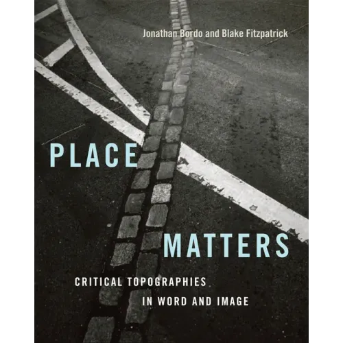 Place Matters: Critical Topographies in Word and Image