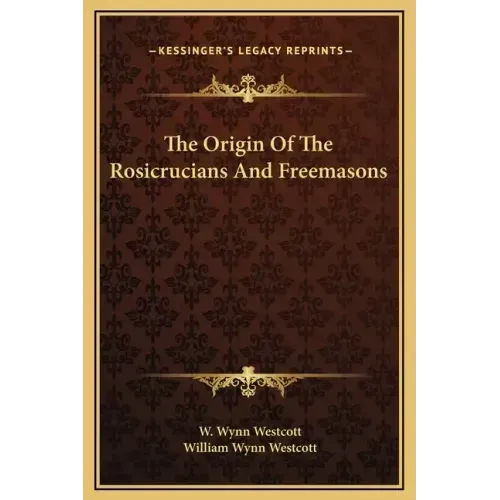 The Origin of the Rosicrucians and Freemasons