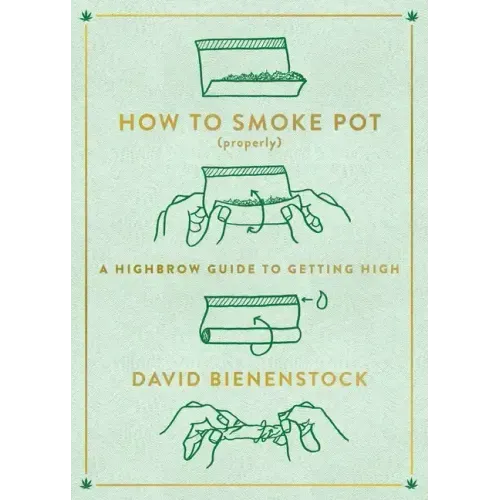 How to Smoke Pot (Properly): A Highbrow Guide to Getting High