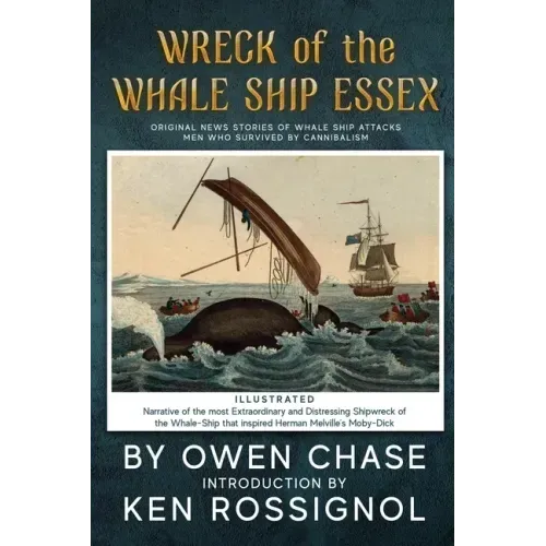 Wreck of the Whale Ship Essex - Illustrated - NARRATIVE OF THE MOST EXTRAORDINAR: Original News Stories of Whale Attacks & Cannabilism