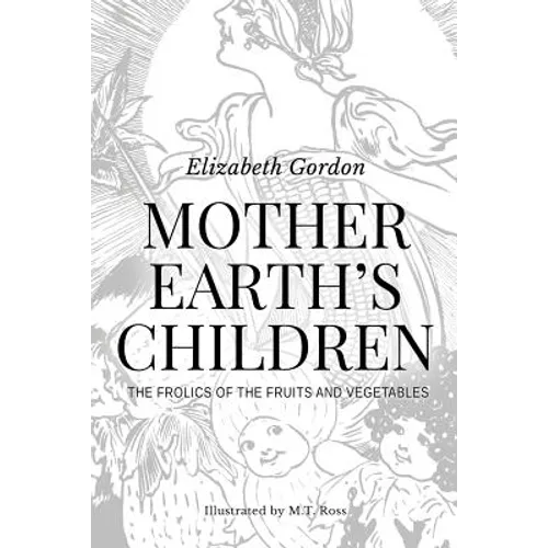 Mother Earth's Children; The Frolics of the Fruits and Vegetables: Illustrated in B & W