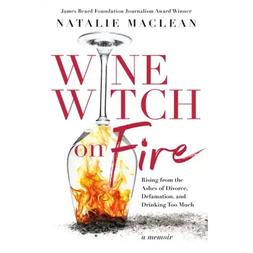 Wine Witch on Fire: Rising from the Ashes of Divorce, Defamation, and Drinking Too Much