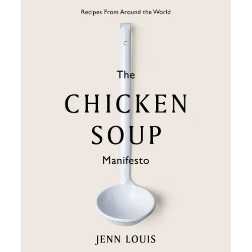 The Chicken Soup Manifesto: Recipes from Around the World