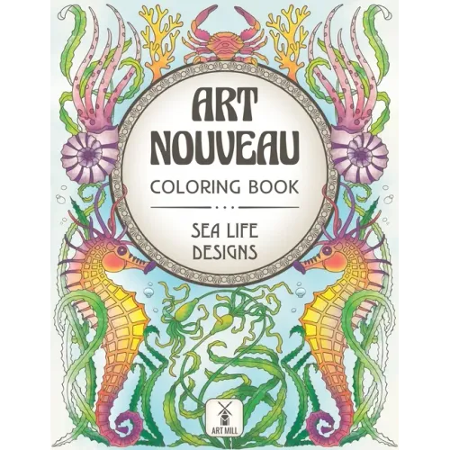 Art Nouveau Coloring Book: Sea Life Designs: (Exotic Ocean Animals and Luscious Marine Plants)