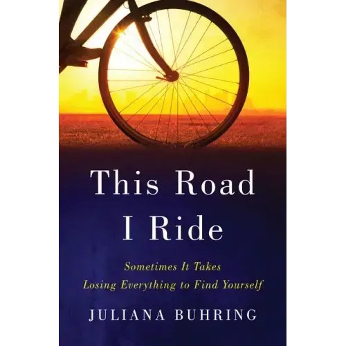 This Road I Ride: Sometimes It Takes Losing Everything to Find Yourself